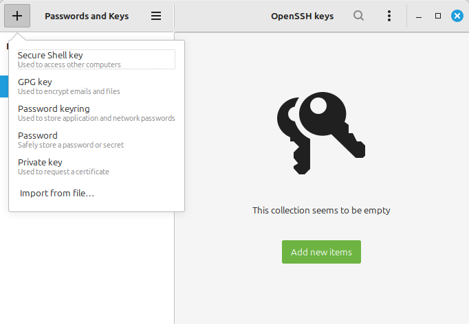 A plus button on a headerbar being pressed, a dropdown menu under it with the items: Secure Shell Key (used to access other computers), GPG key (used to encrypt emails and files), Password keyring (used to store application and network passwords), Password (Safely store a password or secret), Private key (used to request a certificate), Import from file...