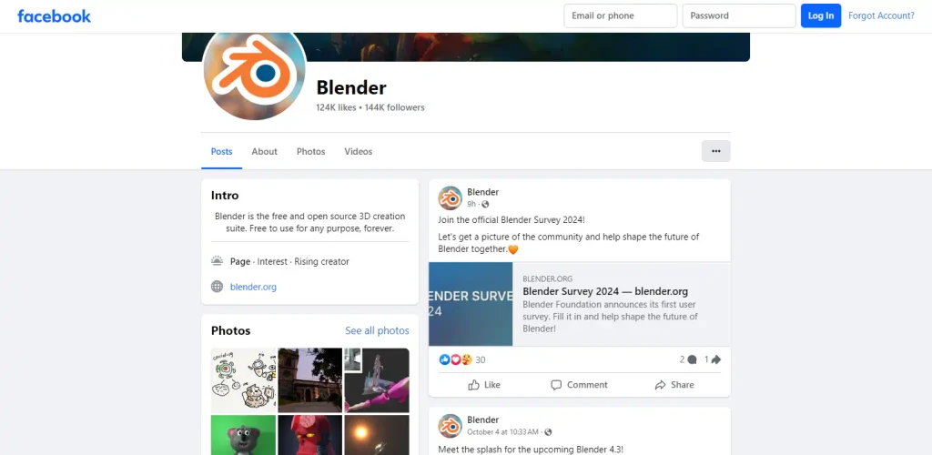 A page on Facebook titled Blender. 124K likes, 144K followers. Four tabs: posts, about, photos, and videos. An intro: Blender is the free and open source 3D creation suite. Free to use for any purpose, forever. Page: Interest, rising creator. Website: blender.org. A section for photos. A feed of posts with one post: Blender, 9h, join the official blender survey 2024! Let's get a picture of the community and help shape the future of blender together. (heart emoji). A link to the blender survey. 30 reactions. 2 comments and 1 share.