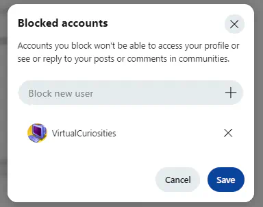 A dialog box titled "Blocked accounts." "Accounts you block won't be able to access your profile or see or reply to your posts or comments in communities." A text box that reads "Block new user." A list with one user: VirtualCuriosities, with an "X" button at its right. Two buttons at the bottom: Save and Cancel.