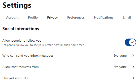 A page titled "Settings" with the tabs: Account, Profile, Privacy (Selected), Preferences, Notifications, Email. Section: "Social interactions." A switch to "allow people to follow you (let people follow you to see your profile posts in their home feed);" option "Who can send you inbox messages," "Everyone;" "Allow chat requests from," "Everyone," "Blocked Accounts."