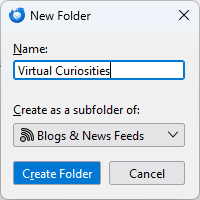 A dialog window titled "New Folder." Fields: Name (value: Virtual Curiostiies), Create as a subfolder of (value: Blogs & News Feeds). Two buttons: Create Folder and Cancel.